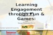 Learning Engagement through Fun & Games: A Research Perspective Dawn Mercer and Margot Wassenaar-Faber Inukshuk A project sponsored in part by: