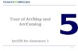 5-1 5 Tour of ArcMap and ArcCatalog ArcGIS for Assessors 1.