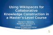 Using Wikispaces for Collaborative Knowledge Construction in a Masters-Level Course Cheryl A. Stevens, Professor Recreation & Leisure Studies College of.