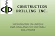 CONSTRUCTION DRILLING INC. SPECIALIZING IN UNIQUE DRILLING AND CUT-OFF WALL SOLUTIONS.