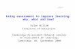Using assessment to improve learning: why, what and how? Dylan Wiliam Institute of Education Cambridge Assessment Network seminar on Assessment for Learning: