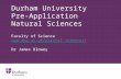 Durham University Pre-Application Natural Sciences Faculty of Science  Dr James Blowey.