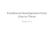 Emotional Development from One to Three Chap 11.1.