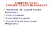 1 CHAPTER XXXII EXPORT CREDIT INSURANCE Functions of Export Credit Insurance Risks Covered Risks Not Covered Export Credit Insurance Programs.