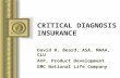 CRITICAL DIAGNOSIS INSURANCE David R. Beard, ASA, MAAA, CLU AVP, Product Development EMC National Life Company.