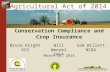 Agricultural Act of 2014 Conservation Compliance and Crop Insurance March 12, 2014 Bruce Knight SCS Bill Wenzel IWLA Sam Willett NCGA.