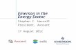 Emerson in the Energy Sector Stephen C. Hassell President, Avocent 17 August 2012.