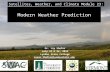 Modern Weather Prediction Dr. Jay Shafer July 23 & 24, 2012 Lyndon State College Jason.Shafer@lyndonstate.edu Satellites, Weather, and Climate Module 23:
