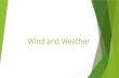 Wind and Weather. S6E4b: Relate unequal heating of land and water surfaces to form large global wind systems and weather events such as tornados and thunderstorms.