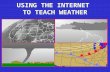 USING THE INTERNET TO TEACH WEATHER. Christopher G. Herbster Applied Aviation Sciences Debbie Schaum Applied Aviation Sciences Susan Sharp Aeronautical.