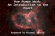 How Pumps Work: An Introduction to the Heart Prepared by Michael Asheim.