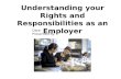 Understanding your Rights and Responsibilities as an Employer Date: Presented by: