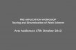 PRE-APPLICATION WORKSHOP Touring and Dissemination of Work Scheme Arts Audiences 17th October 2013.