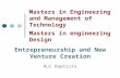 Masters in Engineering and Management of Technology Masters in engineering Design Entrepreneurship and New Venture Creation Rui Baptista.
