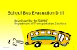 6/1/20141 School Bus Evacuation Drill Developed by the SDPBC Department of Transportation Services.