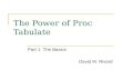 The Power of Proc Tabulate Part 1: The Basics David M. Rivard.