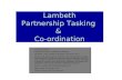 Lambeth Partnership Tasking &Co-ordination Protective Marking: Publication Scheme: Suitable for Publication File Name: Safer Lambeth Presentation 15 February.