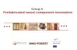 Group 6 Prefabricated wood component innovation Group 6 Prefabricated wood component innovation.