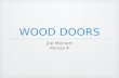 WOOD DOORS Joe Meinert Period 4. Wood Doors DOORS Open/Close Swings, Slides, or Rotates Act as barriers Aesthetics.