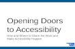 Opening Doors to Accessibility How and Where to Share the Work and Make Accessibility Happen.