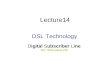 Lecture14 DSL Technology Digital Subscriber Line Ref: Vaidy-paper.pdf.