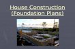 House Construction (Foundation Plans). Objectives: Compare various construction techniques/ materials Compare various construction techniques/ materials.