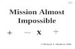 Mission Almost Impossible ÷ x + © Richard A. Medeiros 2004 next.