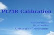 PLMR Calibration Valerio Paruscio Dr Jeff Walker University of Melbourne.