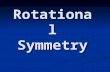 Rotational Symmetry If, when you rotate a shape, it looks exactly the same as it did in its original position, then we say that the shape has got rotational.