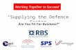 Supplying the Defence Sector Are You Fit For Business? Working Together to Succeed.