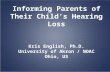 Informing Parents of Their Childs Hearing Loss Kris English, Ph.D. University of Akron / NOAC Ohio, US.