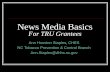 News Media Basics For TRU Grantees Ann Houston Staples, CHES NC Tobacco Prevention & Control Branch Ann.Staples@dhhs.nc.gov.