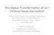 The Digital Transformation of 21 st Century News Journalism Presentation to Conference on Digital Media and Journalism, School of Communication, Ming Chuan.
