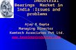 Industrial Bearings Market in India :Issues and problems Ajay K Gupta Managing Director Kamtech Associates Pvt Ltd. .