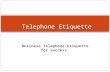 Business telephone etiquette for success. Telephone Etiquette.