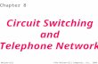 McGraw-Hill©The McGraw-Hill Companies, Inc., 2004 Chapter 8 Circuit Switching and Telephone Network.