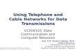 Using Telephone and Cable Networks for Data Transmissions 01204325: Data Communication and Computer Networks Asst. Prof. Chaiporn Jaikaeo, Ph.D. chaiporn.j@ku.ac.th.