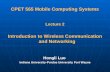 CPET 565 Mobile Computing Systems Lecture 2 Introduction to Wireless Communication and Networking Hongli Luo Indiana University-Purdue University Fort.