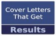 Cover Letters That Get Results. By the end of this workshop you will learn: Types of Cover Letters Basics & Structure of a Cover Letter.