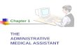 THE ADMINISTRATIVE MEDICAL ASSISTANT Chapter 1. 2 The Administrative Medical Assistant Learning Objectives Describe the tasks and skills required of an.