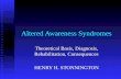 Altered Awareness Syndromes Theoretical Basis, Diagnosis, Rehabilitation, Consequences HENRY H. STONNINGTON.