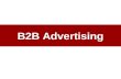 B2B Advertising. The Role of Advertising 1.Integrated Communication Programs. 2.Enhancing Sales Effectiveness. 3.Increased Sales Efficiency. 4.Creating.
