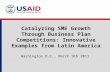 Catalyzing SME Growth Through Business Plan Competitions: Innovative Examples from Latin America Washington D.C., March 9th 2011.