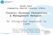 South East Community Health Centres (CHCs) Chronic Disease Prevention & Management Network: An Integrated Approach to CDPM Carrie Salsbury, Program Director.
