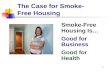 1 The Case for Smoke- Free Housing Smoke-Free Housing Is… Good for Business Good for Health.