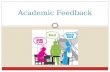 Academic Feedback. EDUCATORS WILL UNDERSTAND AND BE ABLE TO EFFECTIVELY IMPLEMENT ACADEMIC FEEDBACK AT A LEVEL SIGNIFICANTLY ABOVE EXPECTATIONS ACCORDING.