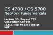 CS 4700 / CS 5700 Network Fundamentals Lecture 13: Beyond TCP Congestion Control (a.k.a. how to get a job at MIT)