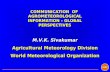 COMMUNICATION OF AGROMETEOROLOGICAL INFORMATION – GLOBAL PERSPECTIVES M.V.K. Sivakumar Agricultural Meteorology Division World Meteorological Organization.