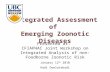 Integrated Assessment of Emerging Zoonotic Diseases Presented at: CFIAPHAC Joint Workshop on Integrated Analysis of non-Foodborne Zoonotic Risk January.