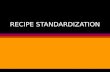 RECIPE STANDARDIZATION. Goals To focus on: l Developing Standardized Recipes l Standardized Recipe Formats l Weights and Measures l Recipe Standardization.